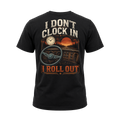 I Don’t Clock In I Roll Out – Tee Front Back