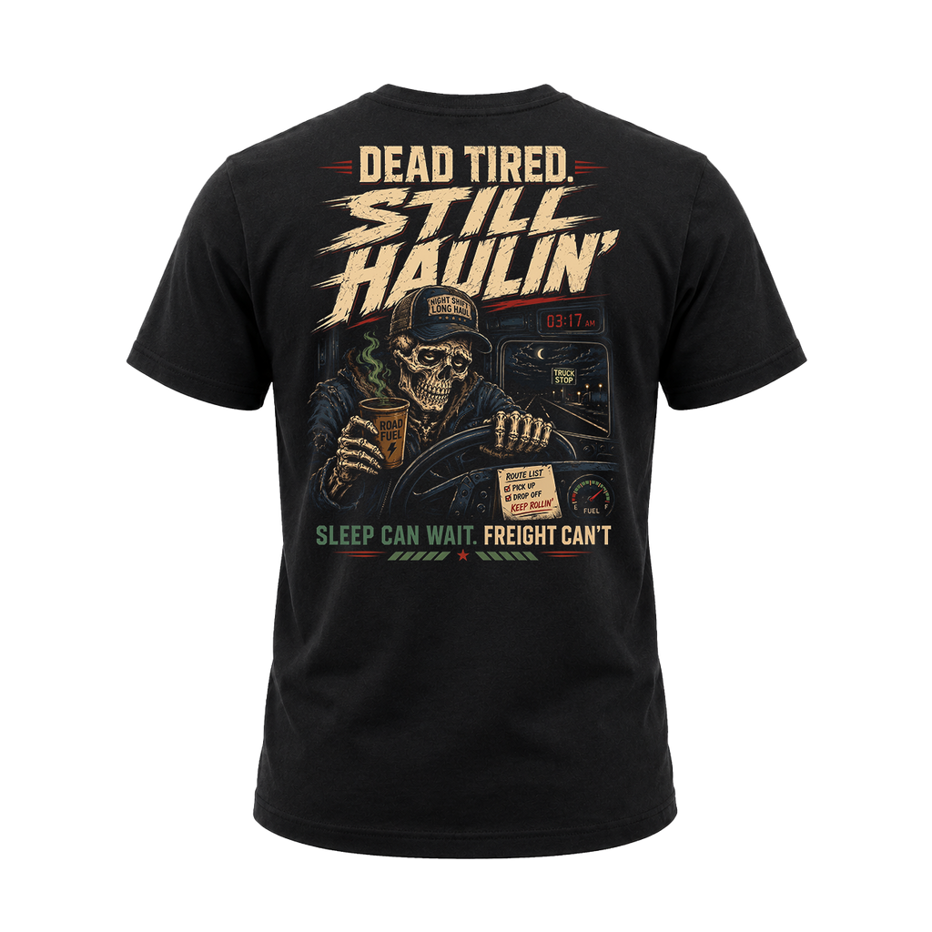 Dead Tired Still Haulin – Tee Front Back