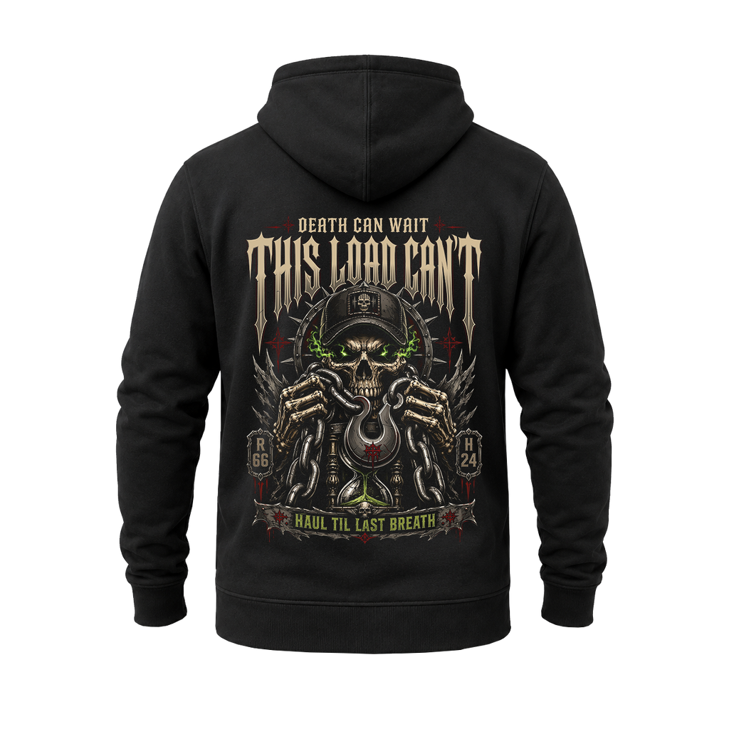Death Can Wait This Load Can’t - Hoodie