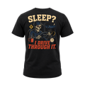 Sleep? I Drive Through It - Tee Back
